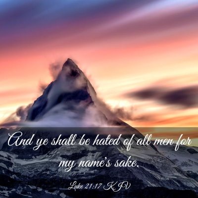 Picture 03 - Luke 21:17 KJV - And ye shall be hated of all men for my name's - Bible Verse Picture