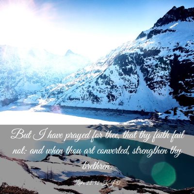 Picture 03 - Luke 22:32 KJV - But I have prayed for thee, that thy faith fail - Bible Verse Picture