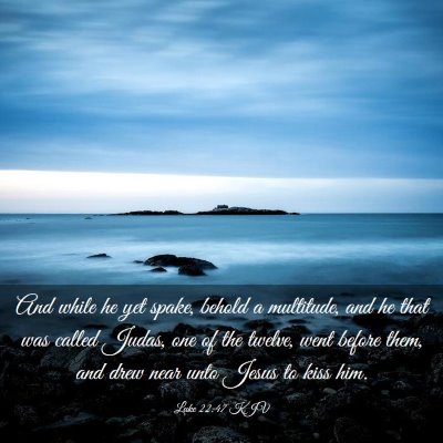 Picture 03 - Luke 22:47 KJV - And while he yet spake, behold a multitude, and - Bible Verse Picture