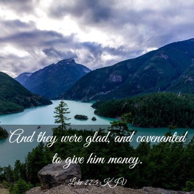 Picture 03 - Luke 22:5 KJV - And they were glad, and covenanted to give him - Bible Verse Picture