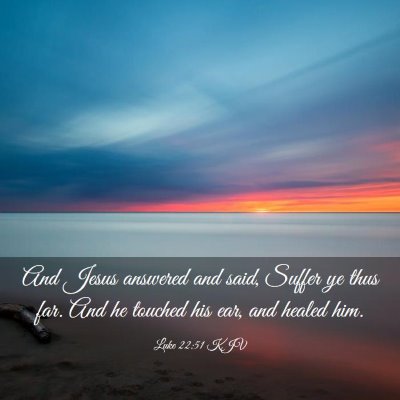 Picture 03 - Luke 22:51 KJV - And Jesus answered and said, Suffer ye thus far. - Bible Verse Picture