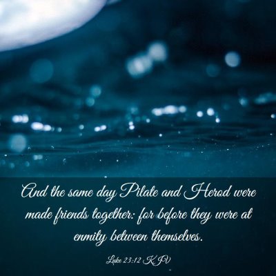 Picture 03 - Luke 23:12 KJV - And the same day Pilate and Herod were made - Bible Verse Picture