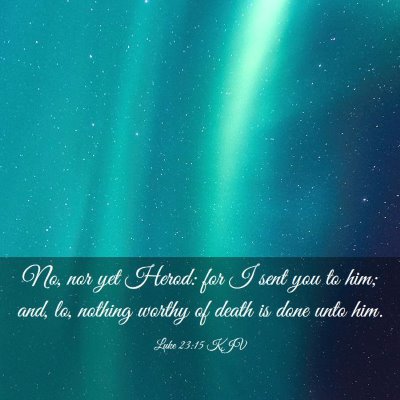 Picture 03 - Luke 23:15 KJV - No, nor yet Herod: for I sent you to him; and, - Bible Verse Picture