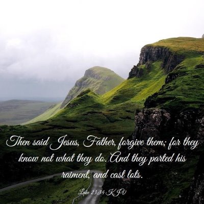 Picture 03 - Luke 23:34 KJV - Then said Jesus, Father, forgive them; for they - Bible Verse Picture