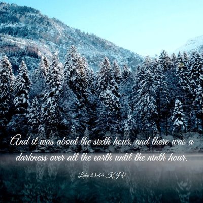 Picture 03 - Luke 23:44 KJV - And it was about the sixth hour, and there was a - Bible Verse Picture