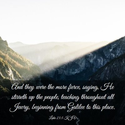Picture 03 - Luke 23:5 KJV - And they were the more fierce, saying, He - Bible Verse Picture