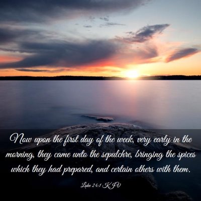 Picture 03 - Luke 24:1 KJV - Now upon the first day of the week, very early in - Bible Verse Picture