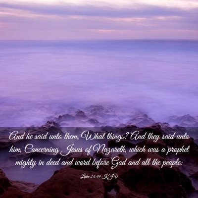 Picture 03 - Luke 24:19 KJV - And he said unto them, What things? And they said - Bible Verse Picture