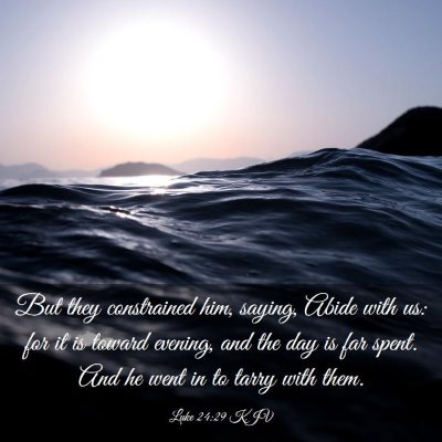 Picture 03 - Luke 24:29 KJV - But they constrained him, saying, Abide with us: - Bible Verse Picture