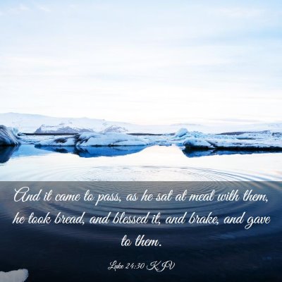 Picture 03 - Luke 24:30 KJV - And it came to pass, as he sat at meat with them, - Bible Verse Picture