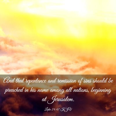 Picture 03 - Luke 24:47 KJV - And that repentance and remission of sins should - Bible Verse Picture