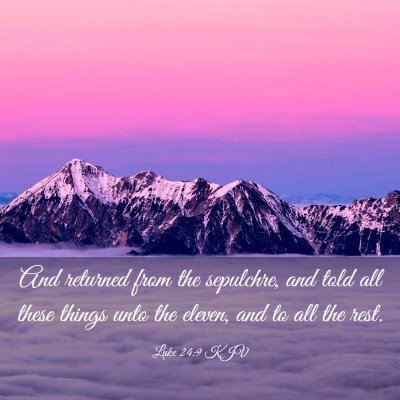 Picture 03 - Luke 24:9 KJV - And returned from the sepulchre, and told all - Bible Verse Picture