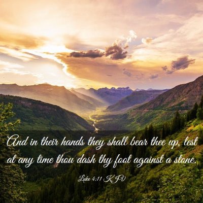 Picture 03 - Luke 4:11 KJV - And in their hands they shall bear thee up, lest - Bible Verse Picture