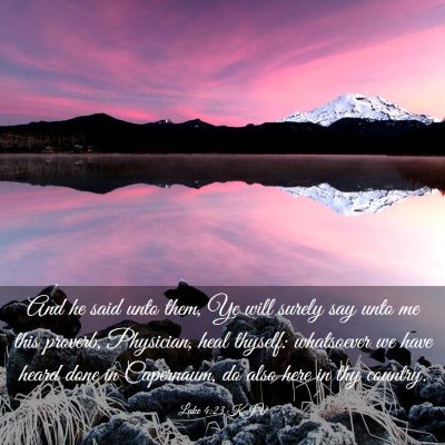 Picture 03 - Luke 4:23 KJV - And he said unto them, Ye will surely say unto me - Bible Verse Picture