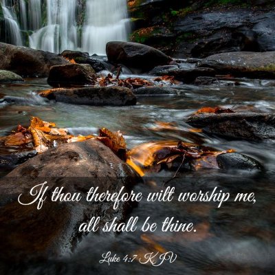 Picture 03 - Luke 4:7 KJV - If thou therefore wilt worship me, all shall be - Bible Verse Picture
