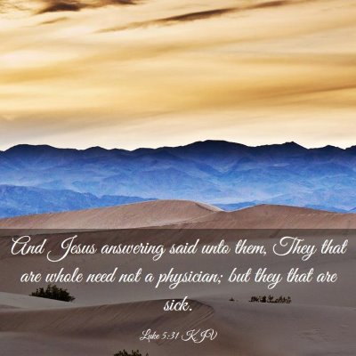 Picture 03 - Luke 5:31 KJV - And Jesus answering said unto them, They that are - Bible Verse Picture