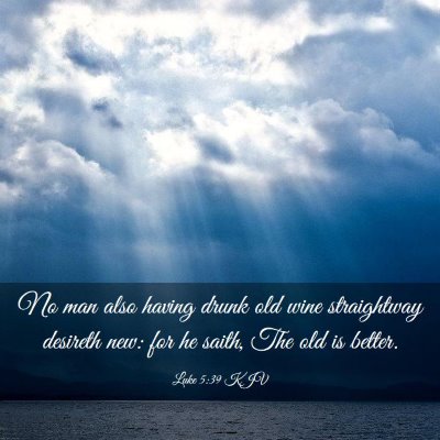 Picture 03 - Luke 5:39 KJV - No man also having drunk old wine straightway - Bible Verse Picture