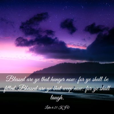 Picture 03 - Luke 6:21 KJV - Blessed are ye that hunger now: for ye shall be - Bible Verse Picture
