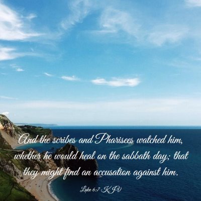 Picture 03 - Luke 6:7 KJV - And the scribes and Pharisees watched him, - Bible Verse Picture