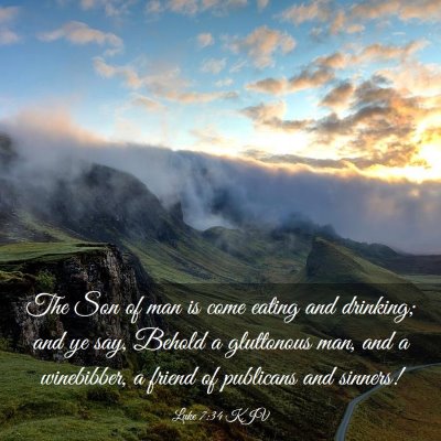 Picture 03 - Luke 7:34 KJV - The Son of man is come eating and drinking; and - Bible Verse Picture