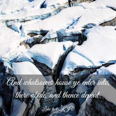 Picture 03 - Luke 9:4 KJV - And whatsoever house ye enter into, there abide, - Bible Verse Picture