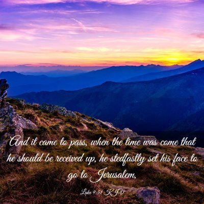 Picture 03 - Luke 9:51 KJV - And it came to pass, when the time was come that - Bible Verse Picture