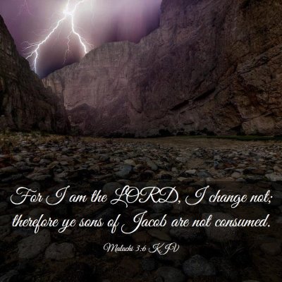 Picture 03 - Malachi 3:6 KJV - For I am the LORD, I change not; therefore ye - Bible Verse Picture