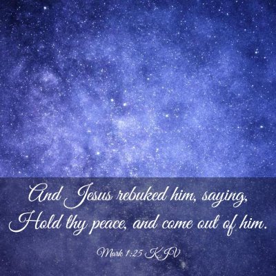 Picture 03 - Mark 1:25 KJV - And Jesus rebuked him, saying, Hold thy peace, - Bible Verse Picture