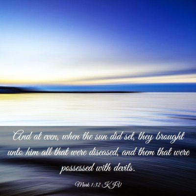 Picture 03 - Mark 1:32 KJV - And at even, when the sun did set, they brought - Bible Verse Picture