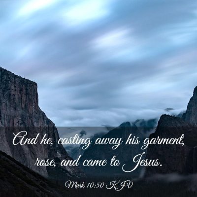 Picture 03 - Mark 10:50 KJV - And he, casting away his garment, rose, and came - Bible Verse Picture