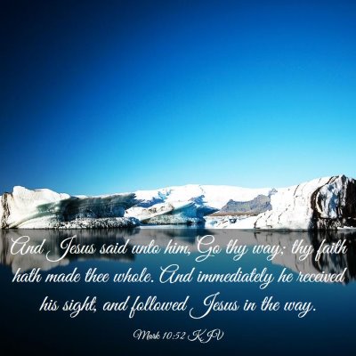 Picture 03 - Mark 10:52 KJV - And Jesus said unto him, Go thy way; thy faith - Bible Verse Picture