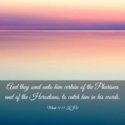 Picture 03 - Mark 12:13 KJV - And they send unto him certain of the Pharisees - Bible Verse Picture
