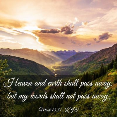 Picture 03 - Mark 13:31 KJV - Heaven and earth shall pass away: but my words - Bible Verse Picture