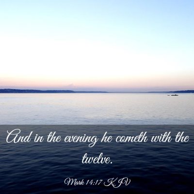 Picture 03 - Mark 14:17 KJV - And in the evening he cometh with the - Bible Verse Picture