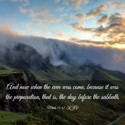 Picture 03 - Mark 15:42 KJV - And now when the even was come, because it was - Bible Verse Picture