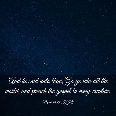 Picture 03 - Mark 16:15 KJV - And he said unto them, Go ye into all the world, - Bible Verse Picture