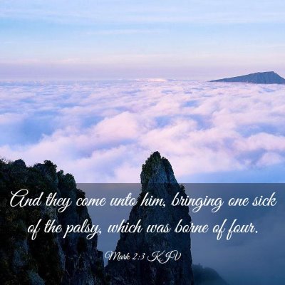 Picture 03 - Mark 2:3 KJV - And they come unto him, bringing one sick of the - Bible Verse Picture