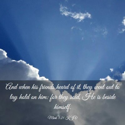Picture 03 - Mark 3:21 KJV - And when his friends heard of it, they went out - Bible Verse Picture