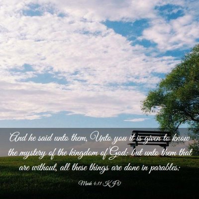 Picture 03 - Mark 4:11 KJV - And he said unto them, Unto you it is given to - Bible Verse Picture