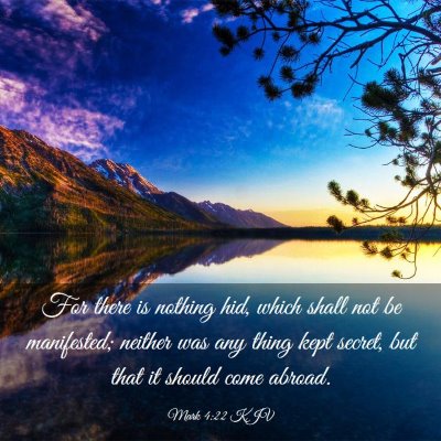 Picture 03 - Mark 4:22 KJV - For there is nothing hid, which shall not be - Bible Verse Picture