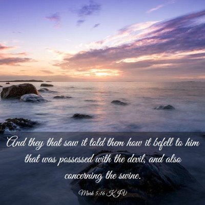 Picture 03 - Mark 5:16 KJV - And they that saw it told them how it befell to - Bible Verse Picture