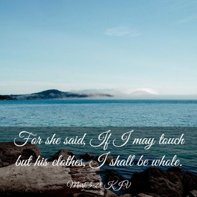 Picture 03 - Mark 5:28 KJV - For she said, If I may touch but his clothes, I - Bible Verse Picture
