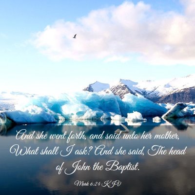 Picture 03 - Mark 6:24 KJV - And she went forth, and said unto her mother, - Bible Verse Picture