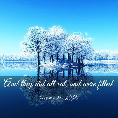 Picture 03 - Mark 6:42 KJV - And they did all eat, and were - Bible Verse Picture