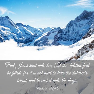 Picture 03 - Mark 7:27 KJV - But Jesus said unto her, Let the children first - Bible Verse Picture