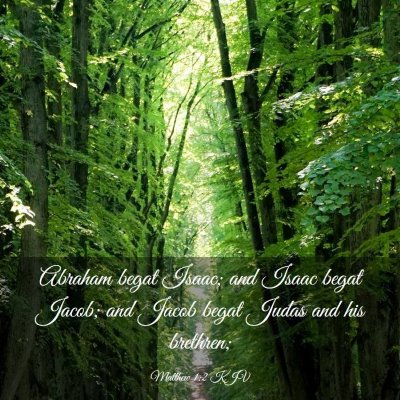 Picture 03 - Matthew 1:2 KJV - Abraham begat Isaac; and Isaac begat Jacob; and - Bible Verse Picture