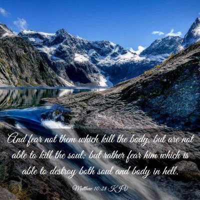 Picture 03 - Matthew 10:28 KJV - And fear not them which kill the body, but are - Bible Verse Picture