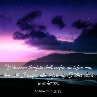 Picture 03 - Matthew 10:32 KJV - Whosoever therefore shall confess me before men, - Bible Verse Picture