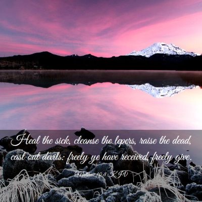 Picture 03 - Matthew 10:8 KJV - Heal the sick, cleanse the lepers, raise the - Bible Verse Picture