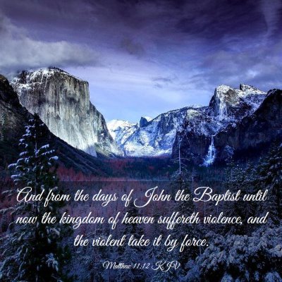 Picture 03 - Matthew 11:12 KJV - And from the days of John the Baptist until now - Bible Verse Picture